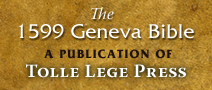 The 1599 Geneva Bible - A publication of Tolle Lege Press